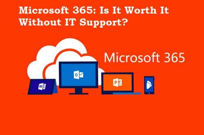 Microsoft 365: Is It Worth It Without IT Support?